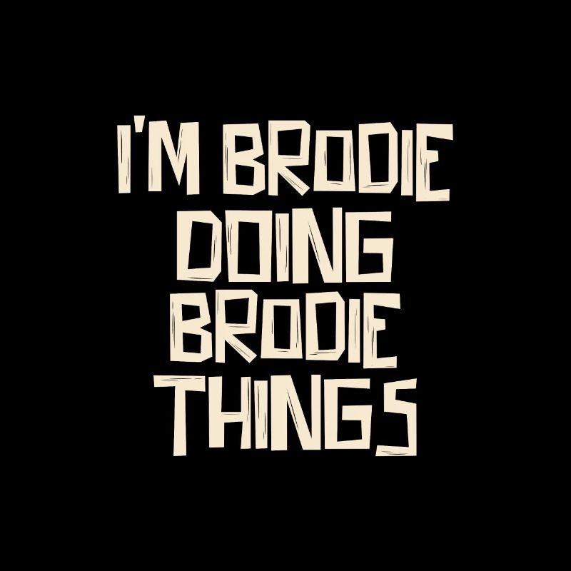 I'm Brodie doing Brodie things