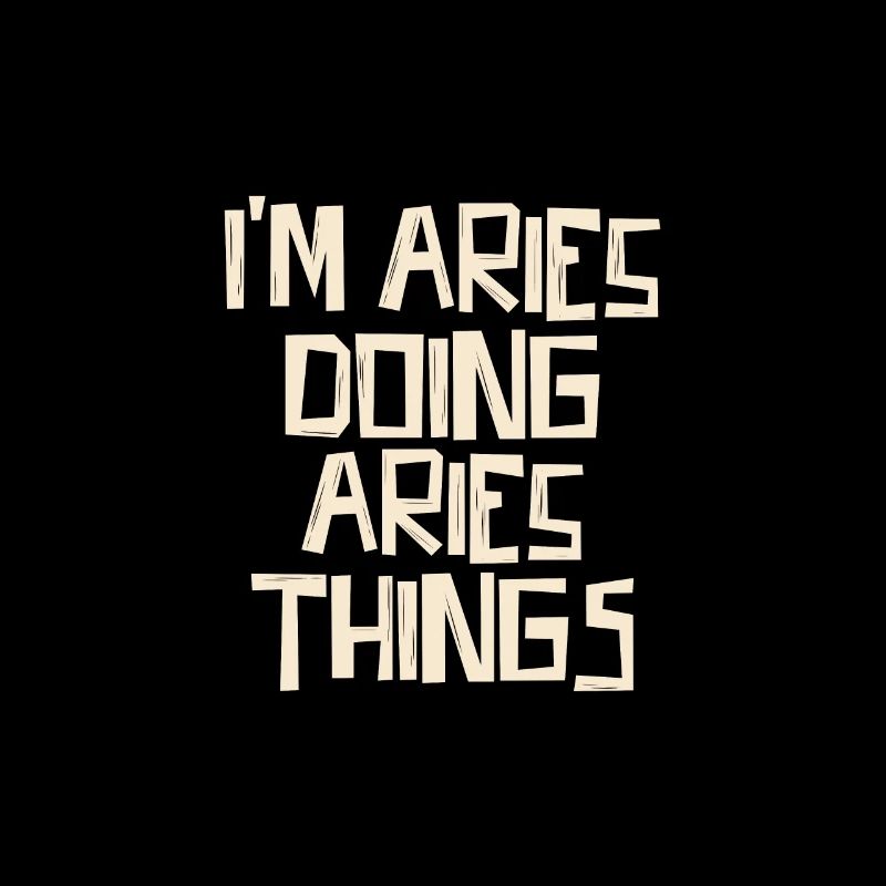 I'm Aries doing Aries things