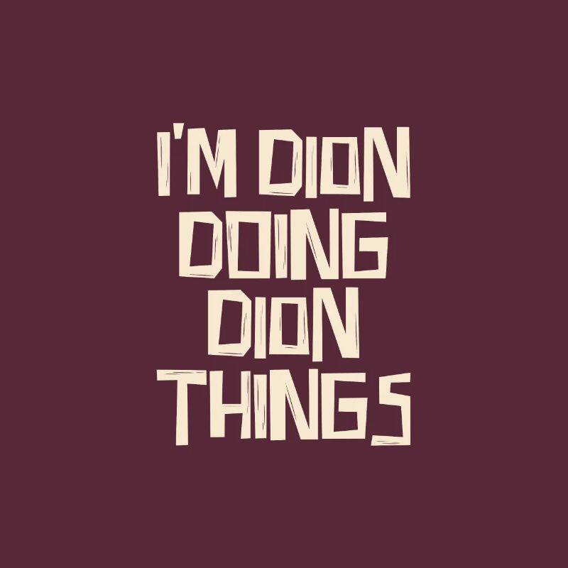 I'm Dion doing Dion things