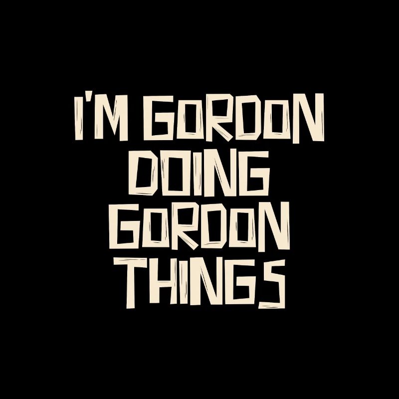 I'm Gordon doing Gordon things