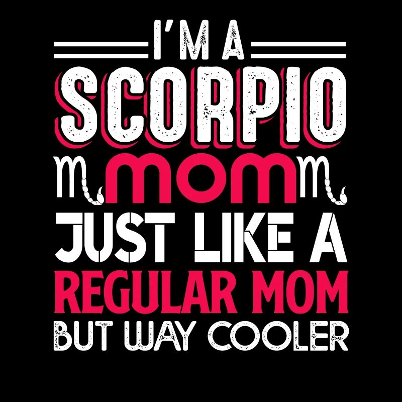 Scorpio Scorpio Mom Is Cooler