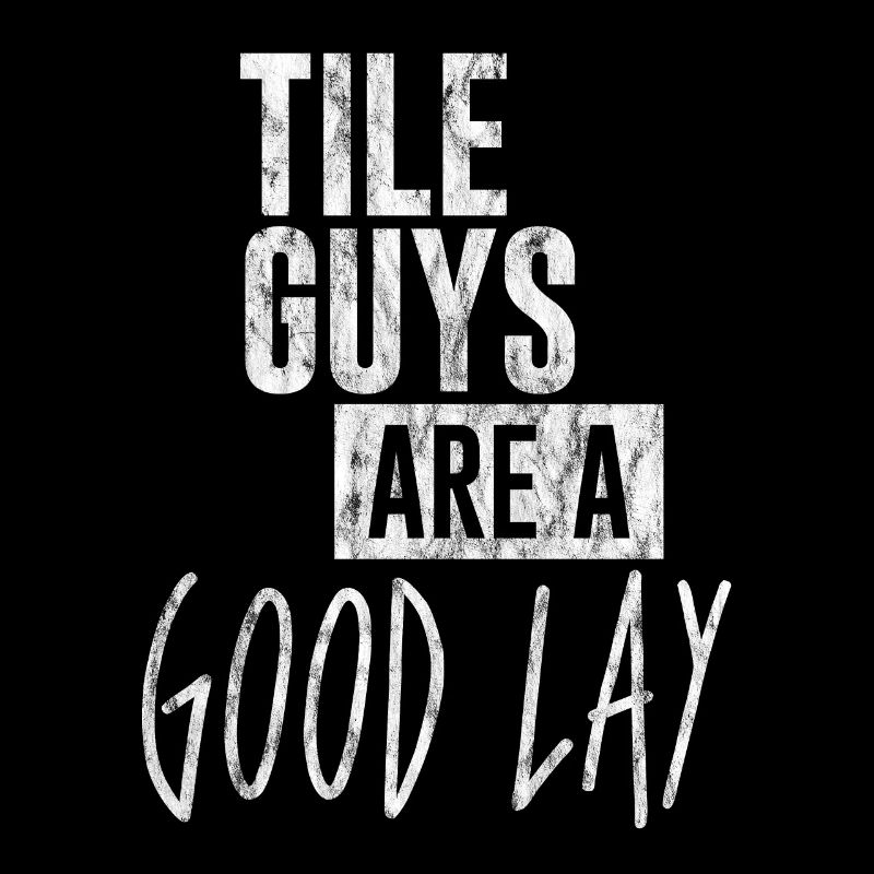 Tile Guys Are A Good Lay 3