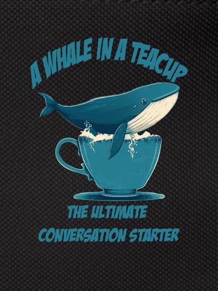 Whale in teacup conversation starter