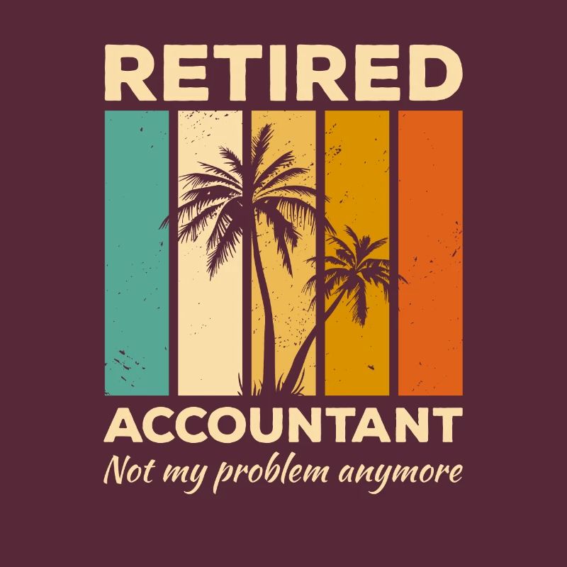 Retired Accountant Not My Problem Anymore