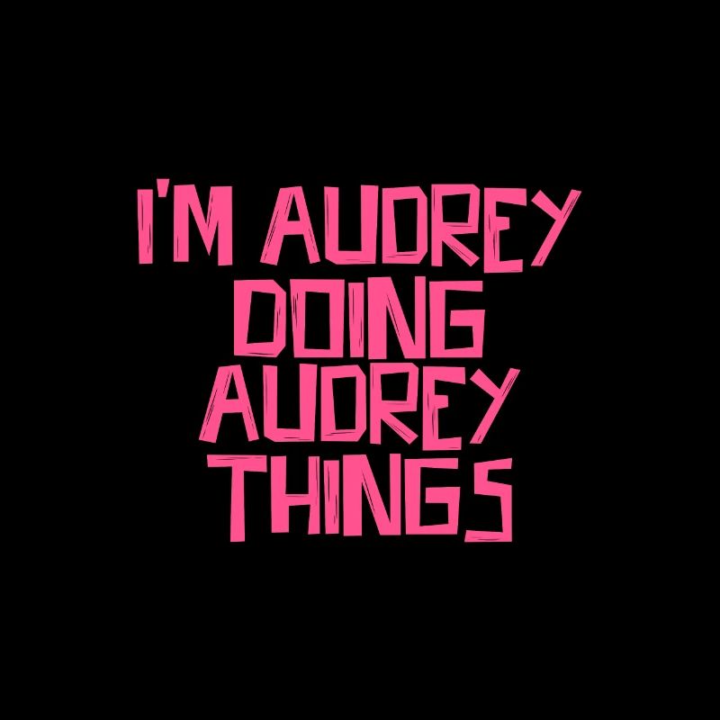 I'm Audrey doing Audrey things