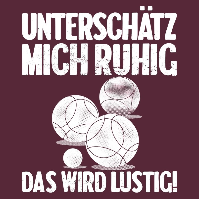 Unterschätz mich ruhig das wird lustig Bouler
