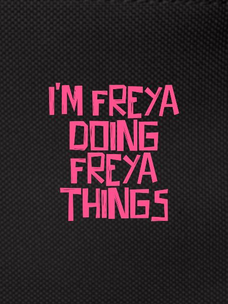 I'm Freya doing Freya things