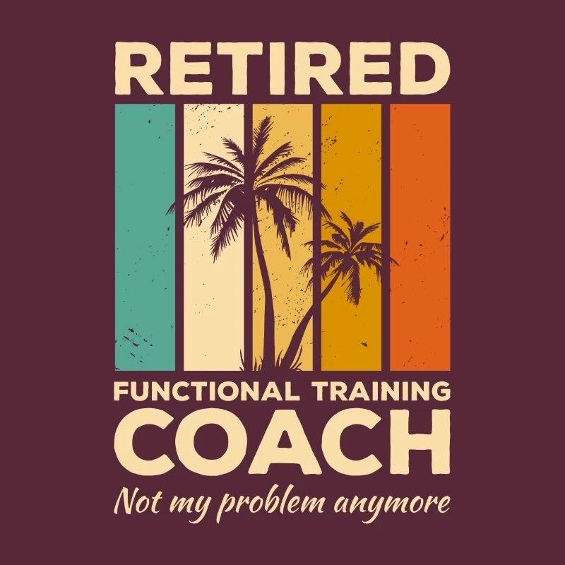 Retired Functional Training Coach Not My Problem