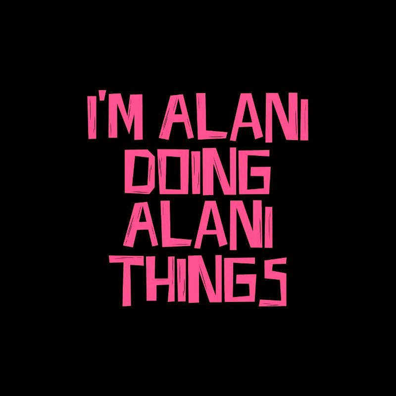 I'm Alani doing Alani things