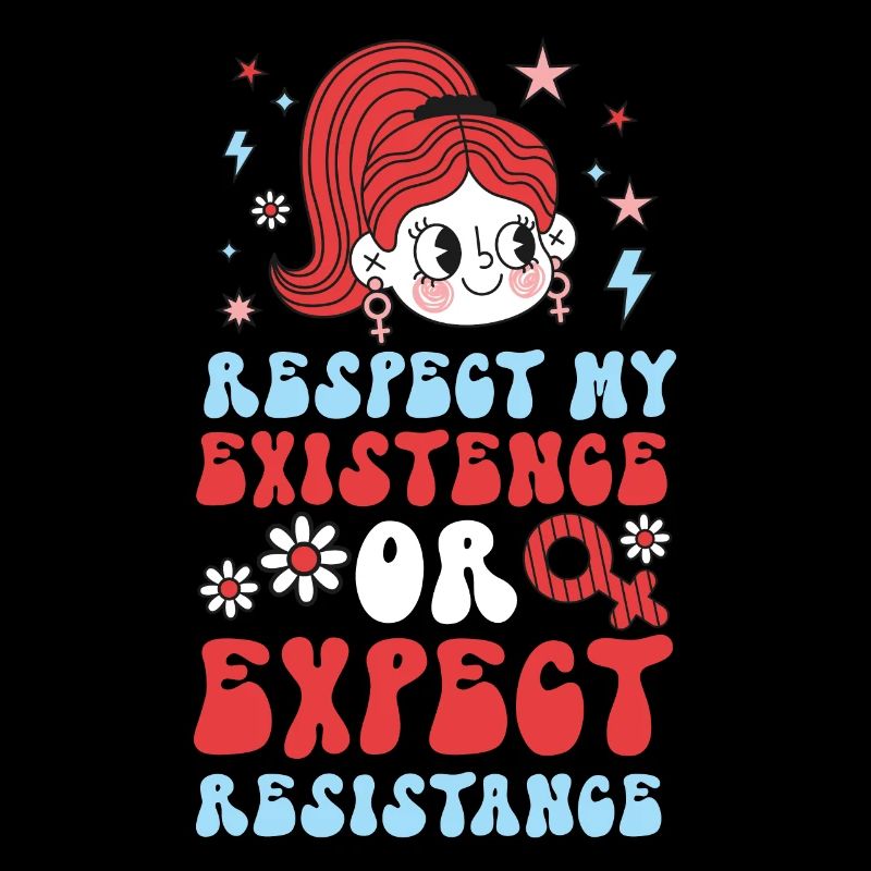 Feminist Respect My Existence Or