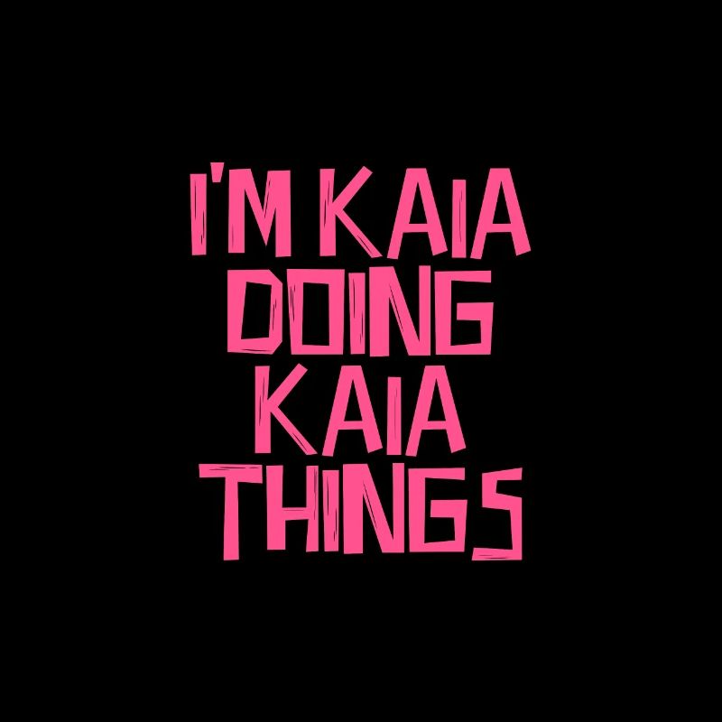 I'm Kaia doing Kaia things