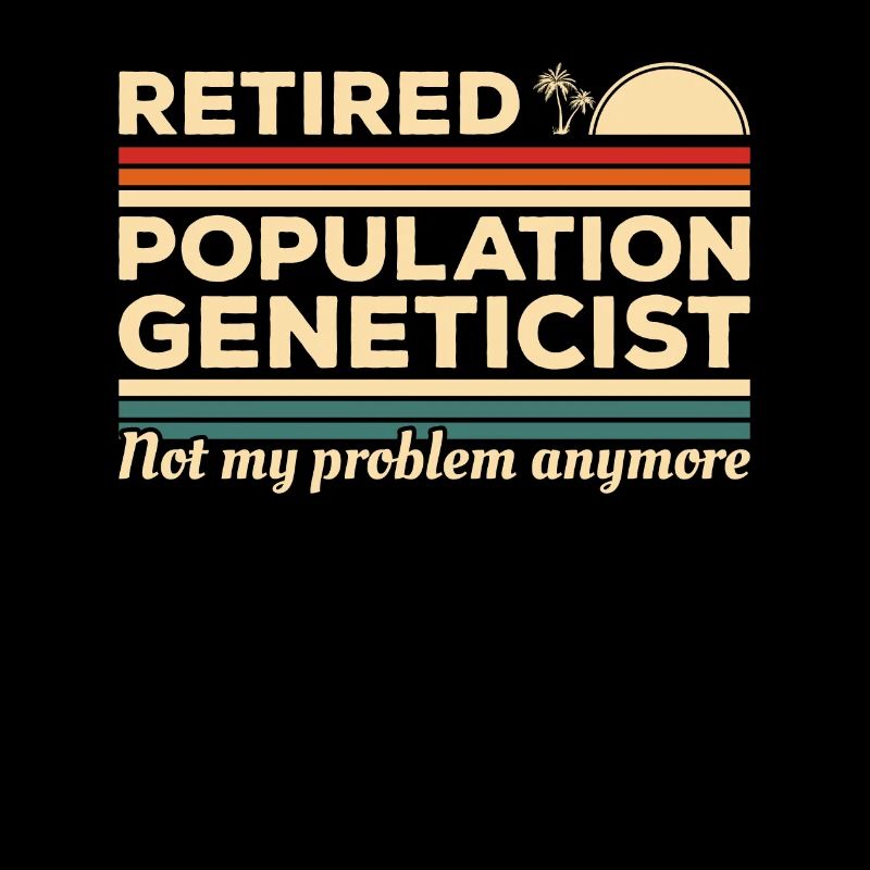 Retired Population Geneticist Not My Problem