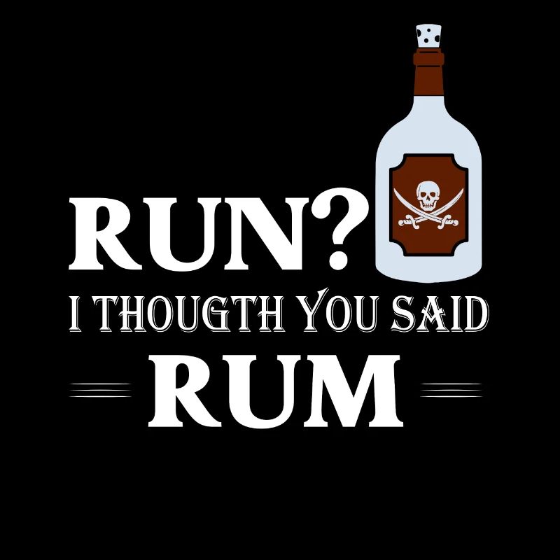 Run? I Thougth You Said Rum Drinking Alcohol