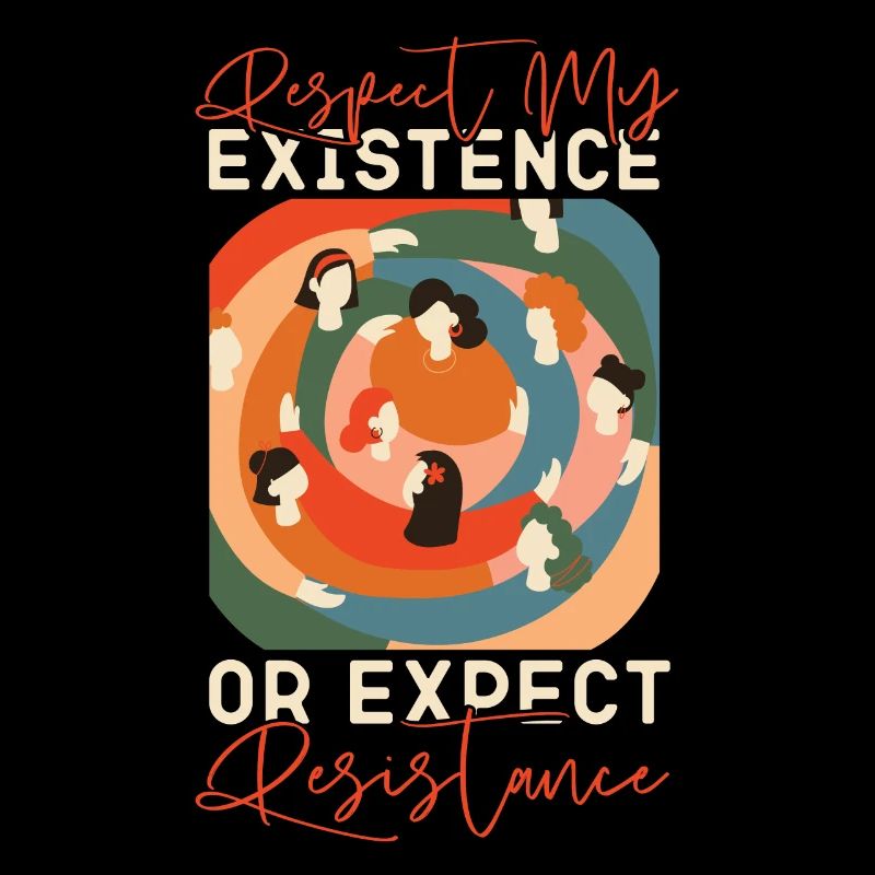 Feminist Respect My Existence Or