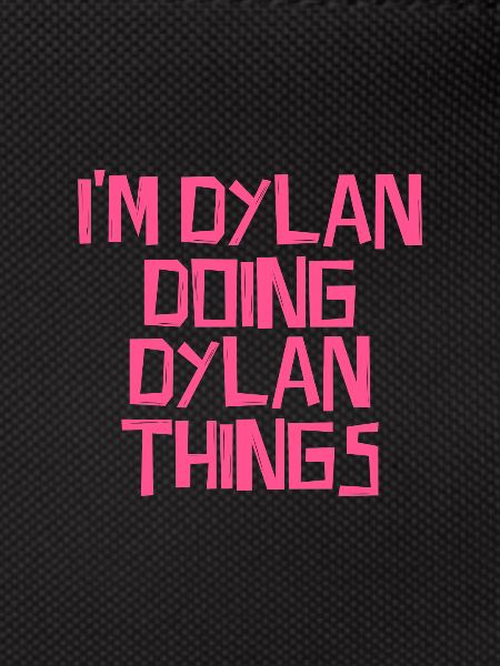 I'm Dylan doing Dylan things