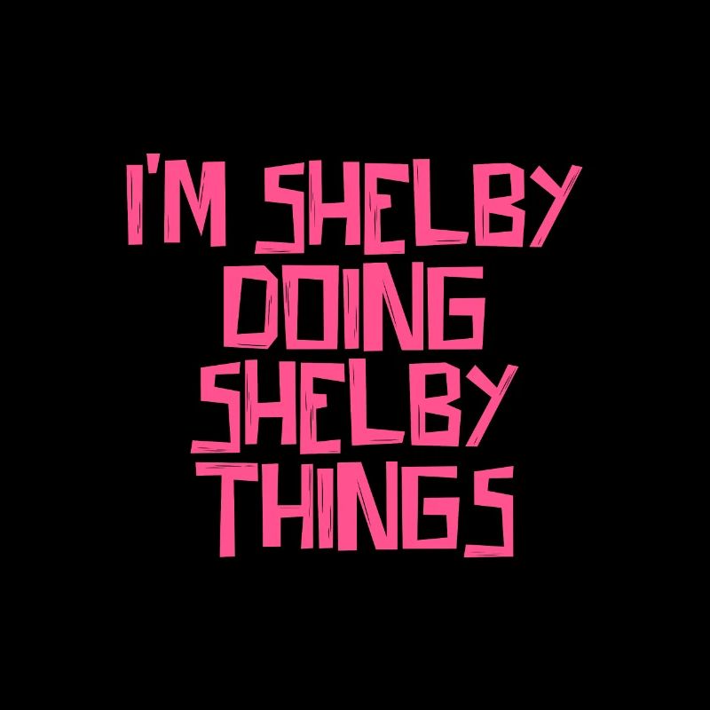 I'm Shelby doing Shelby things
