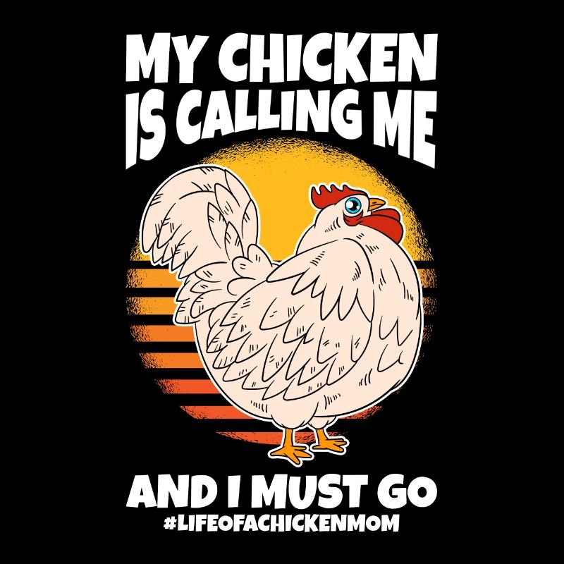 My Chicken Is Calling Me And I Must Go