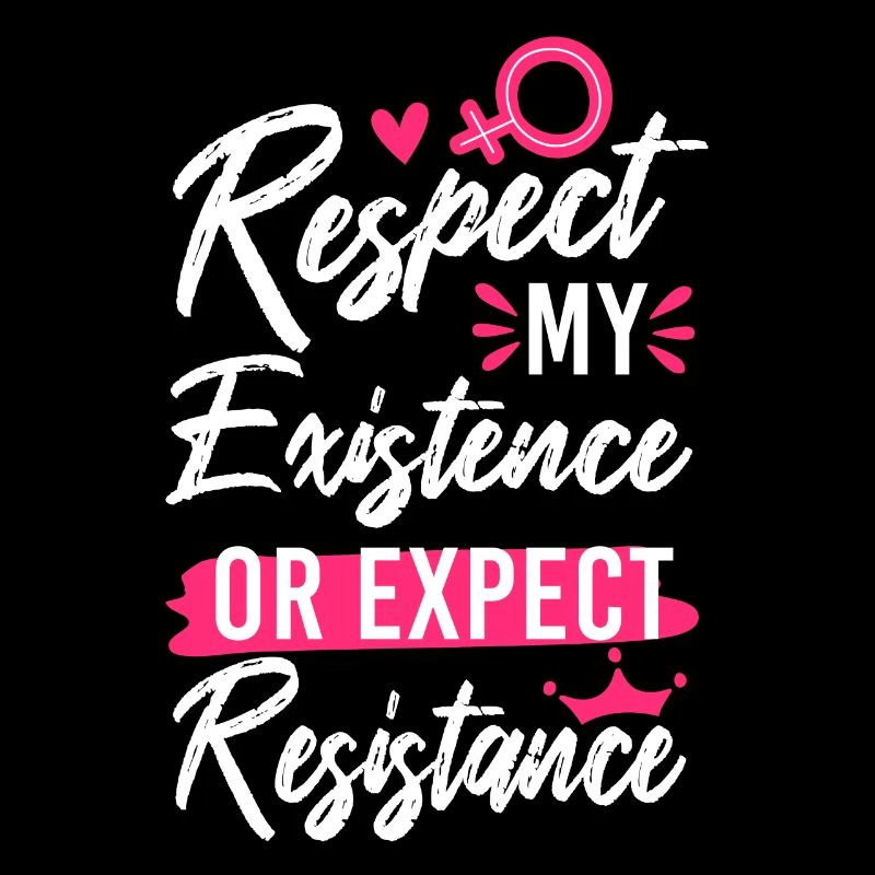 Feminist Respect My Existence Or