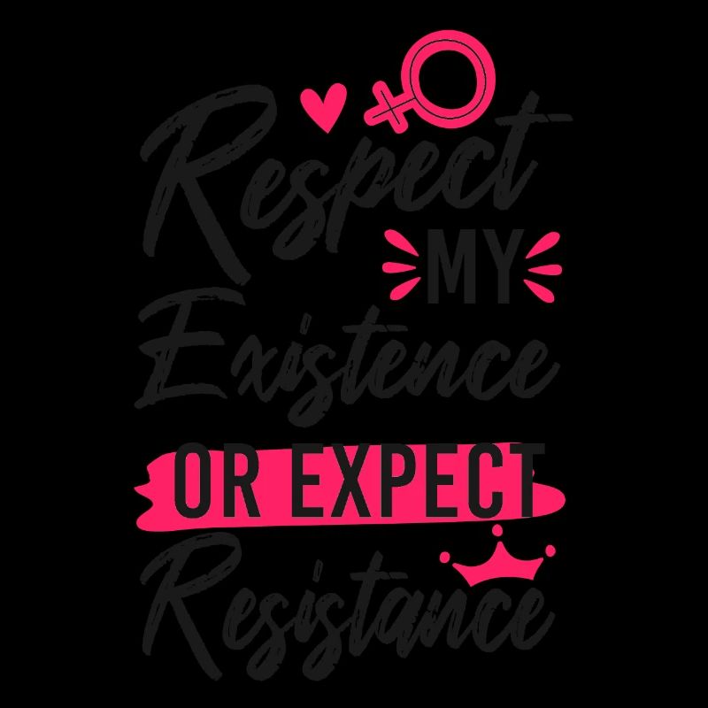 Feminist Respect My Existence Or