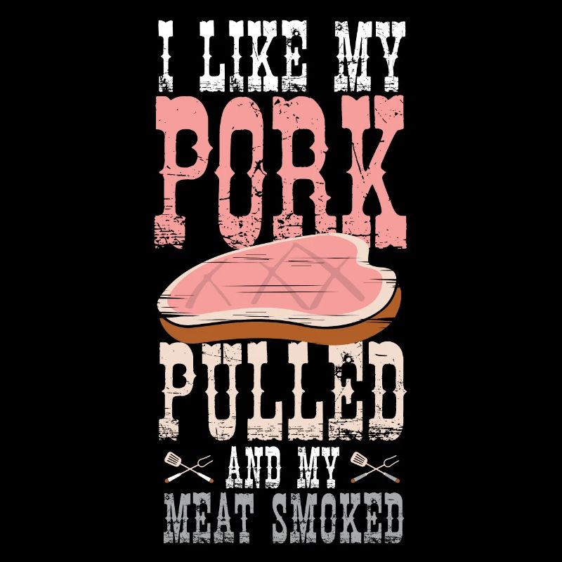Barbeque I Like My Pork Pulled Smoked