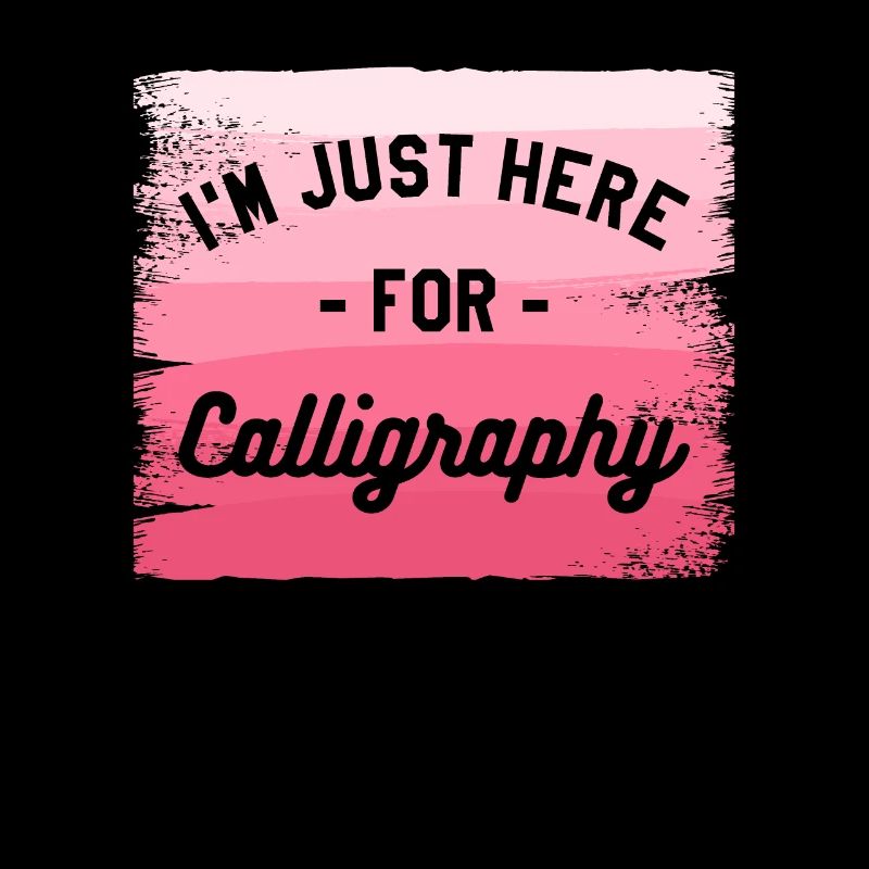 I'm Just Here For Calligraphy Calligrapher