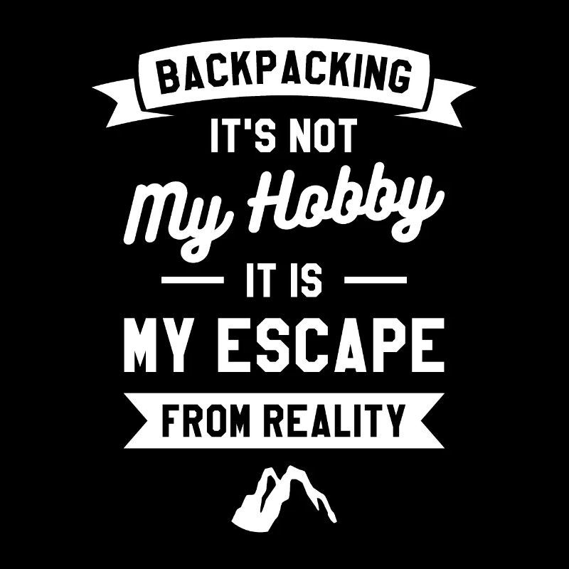 Backpacking It's Not My Hobby It Is My Escape From