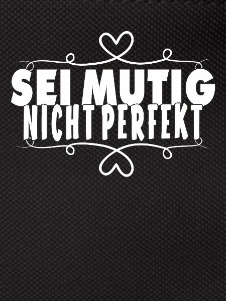 SEI MUTIG NICHT PERFEKT
