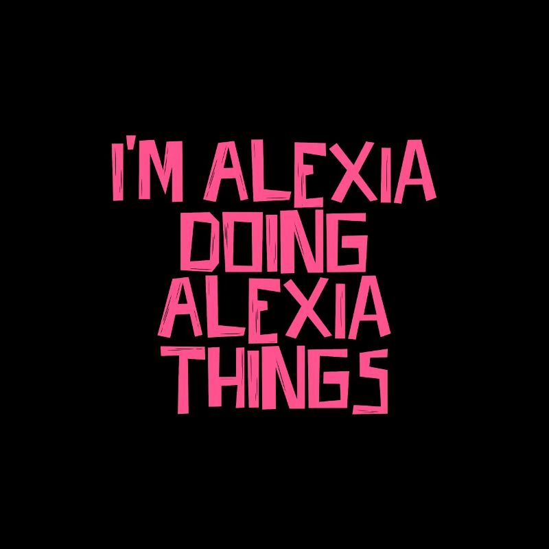 I'm Alexia doing Alexia things