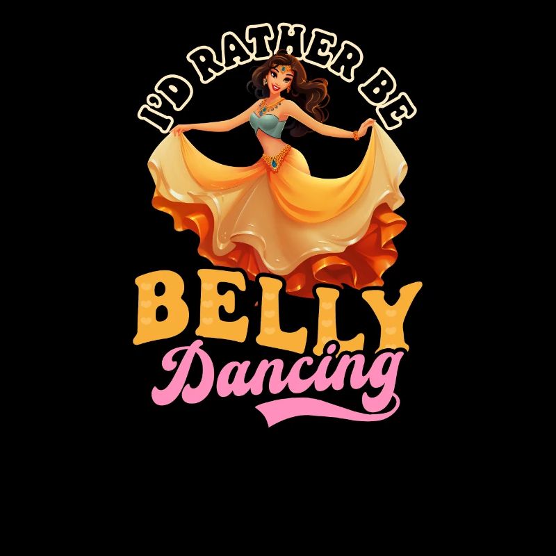 Belly Dancing I'd Rather Be Belly Dancing