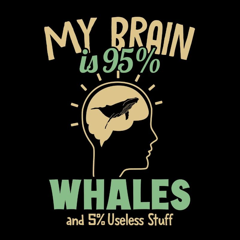 Mon cerveau est composé à 95% de baleines Béluga bleu Cachalot Baleine