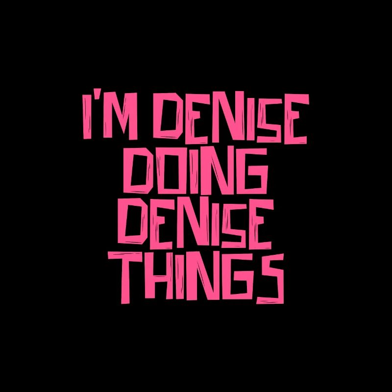 I'm Denise doing Denise things