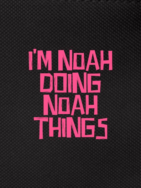 I'm Noah doing Noah things