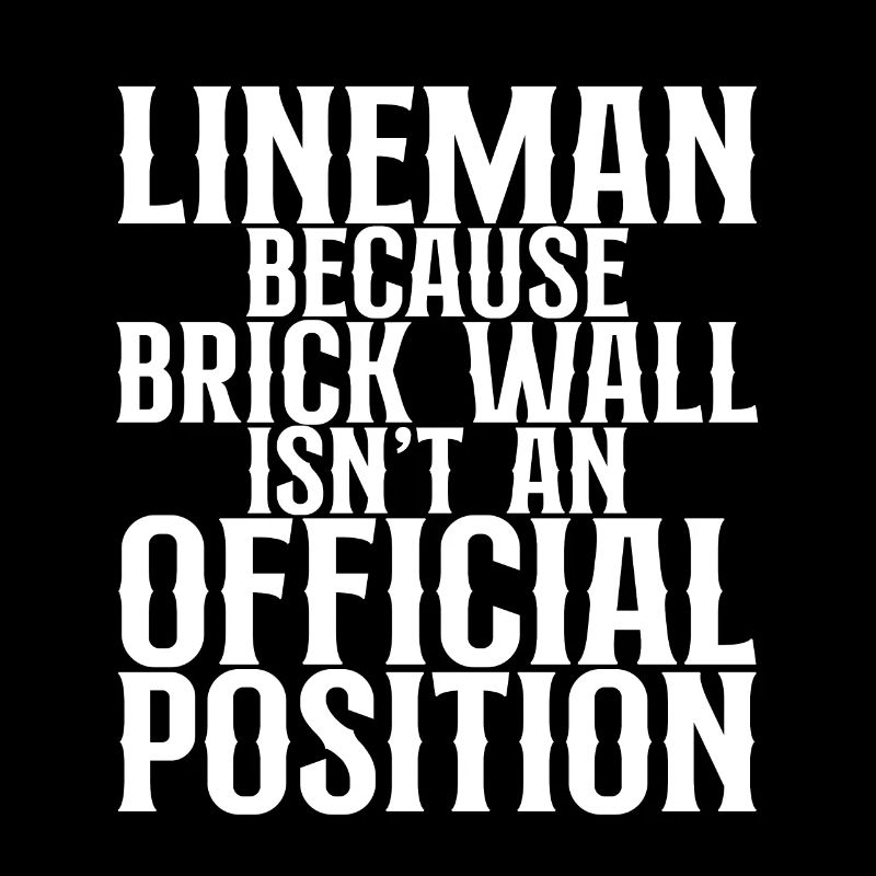 Lineman Because Brick Wall Isn't A Position