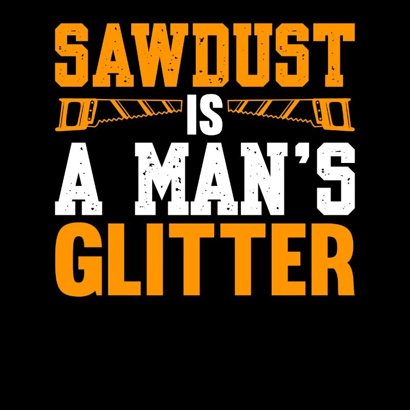 Sawdust Is A Man's Glitter