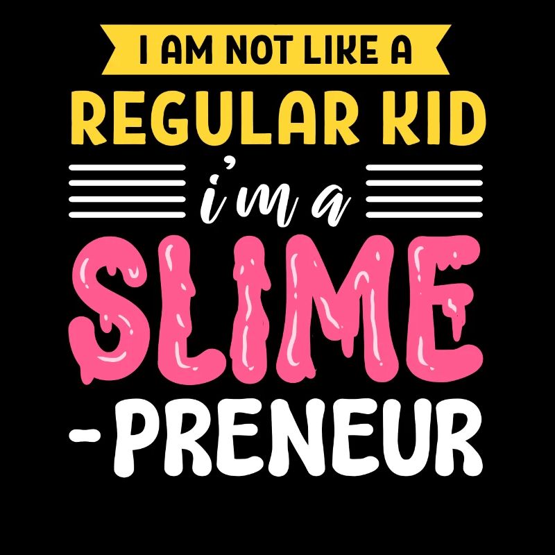 I'm Not Like A Regular Kid I'm A Slime-Prenuer