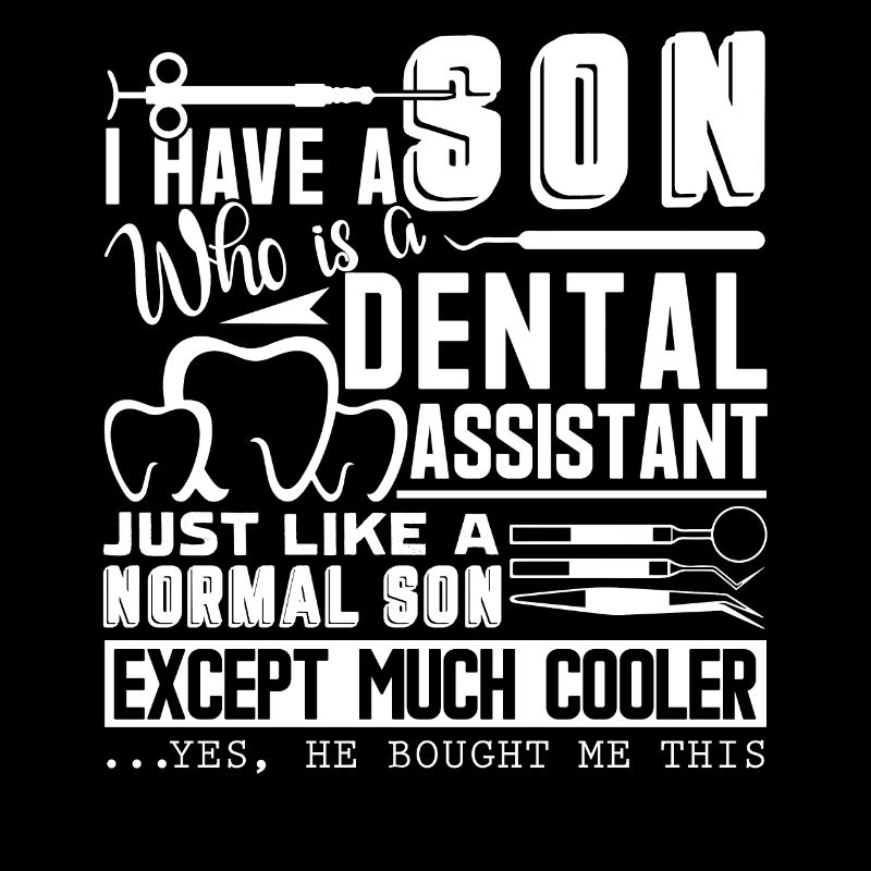 Dental Assistant My Son Is A Dental Assistant