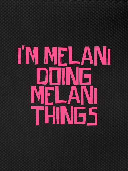 I'm Melani doing Melani things
