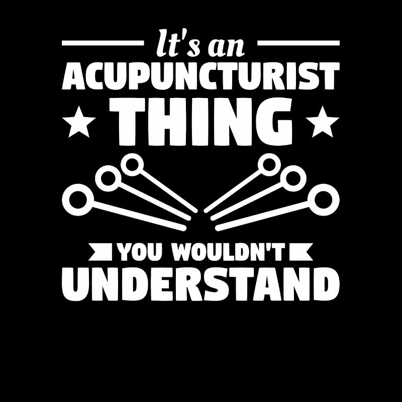 It's An Acupuncturist Thing You Wouldn't