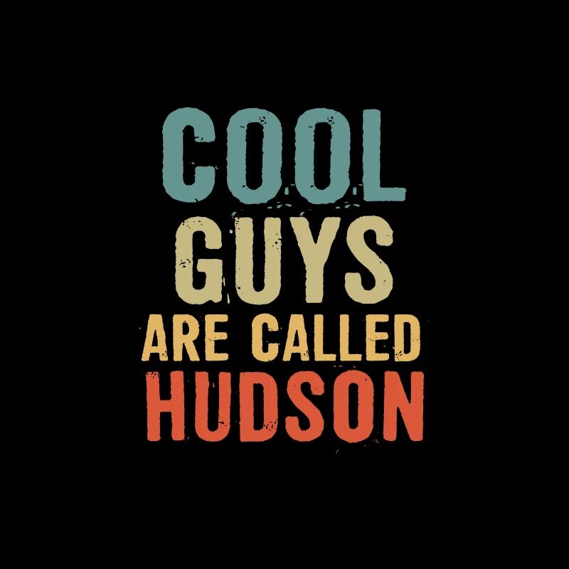Cool guys are called Hudson