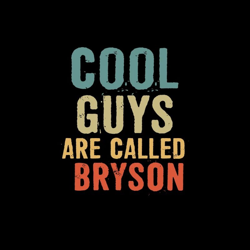 Cool guys are called Bryson
