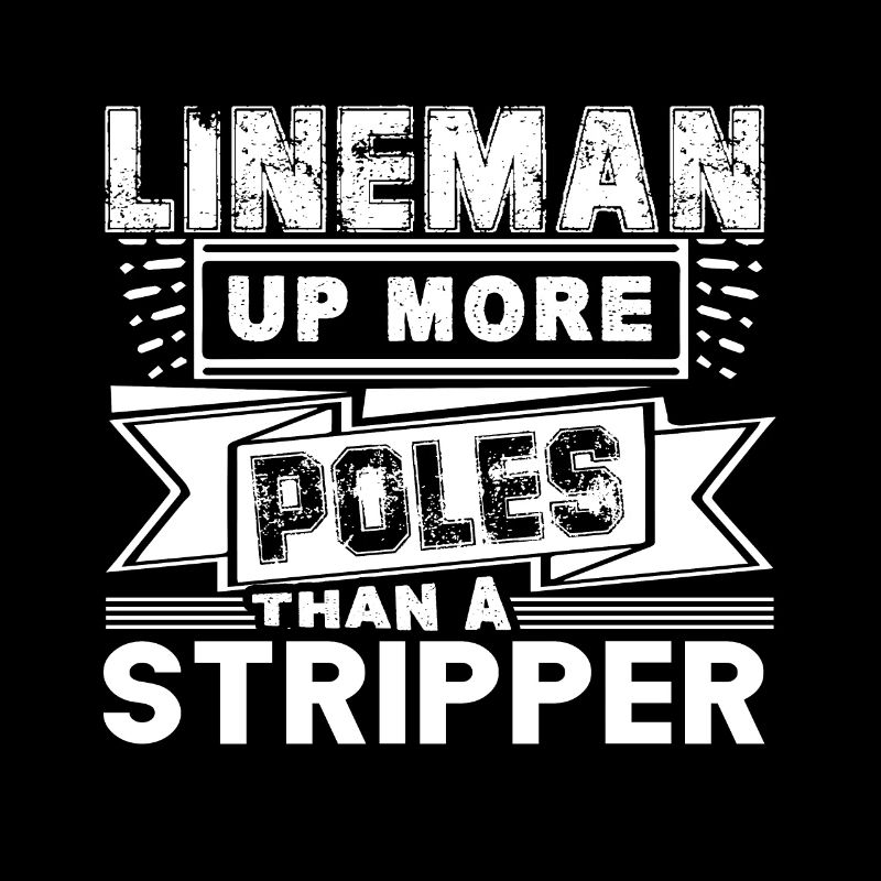 Lineman Lineman Up More Poles Than A Stripper
