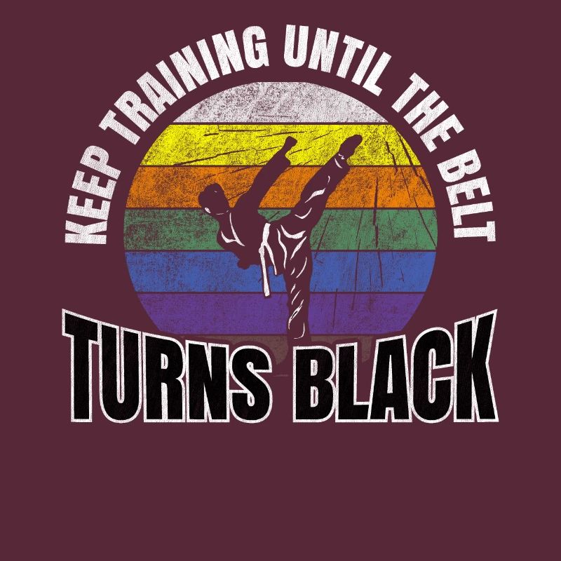 Keep Training Until The Belt Turns Black Karate