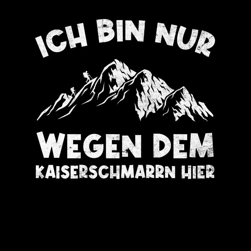 Ich Bin Nur Wegen Dem Kaiserschmarrn Hier