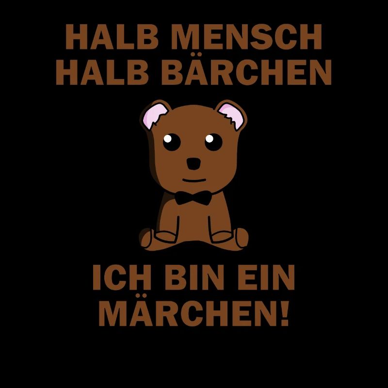 Halb Mensch halb Bärchen, ich bin ein Märchen