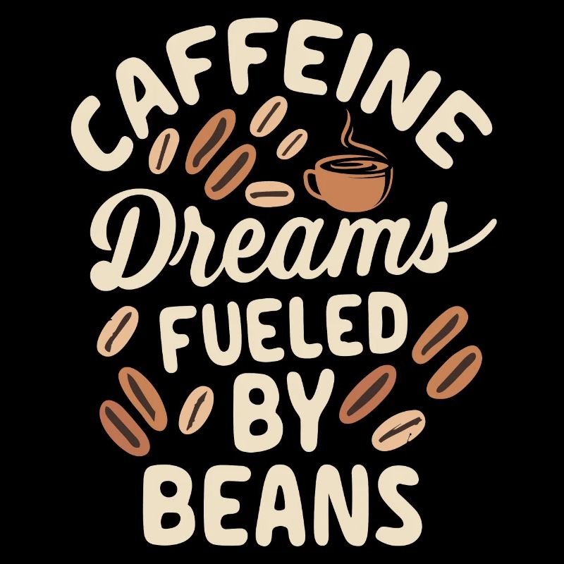 Caffeine Dreams Fueled by Beans Kaffee Spruch