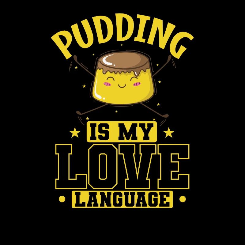 Pudding Dessert is my Love Language