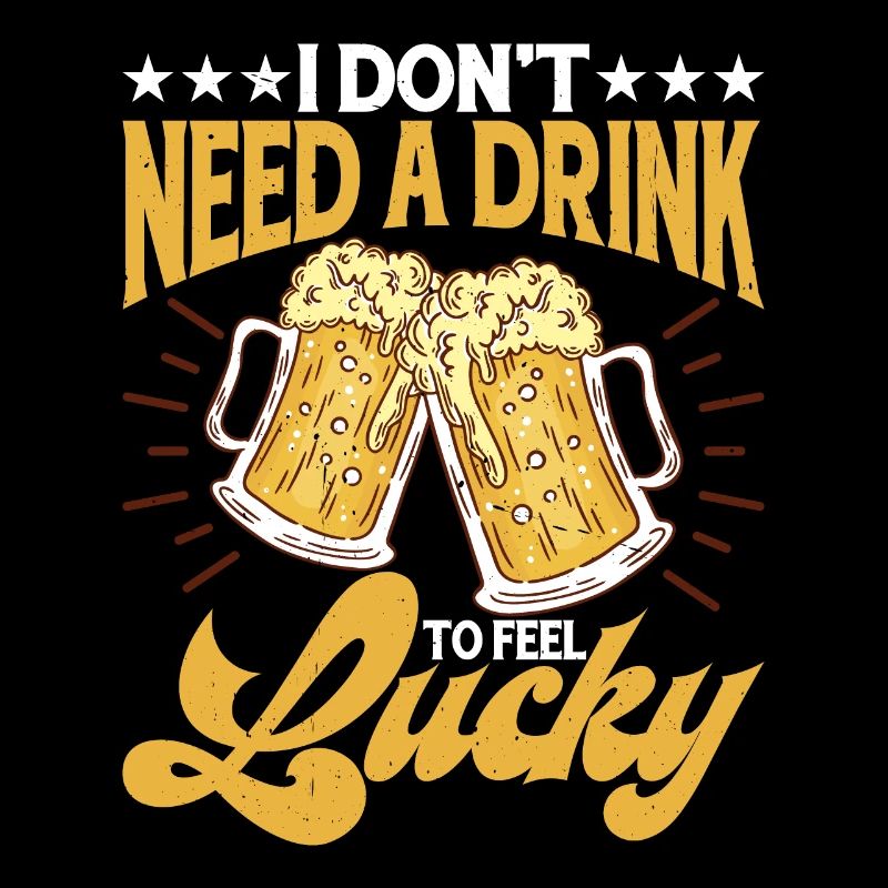 I Don't Need A Drink To Feel Lucky 3