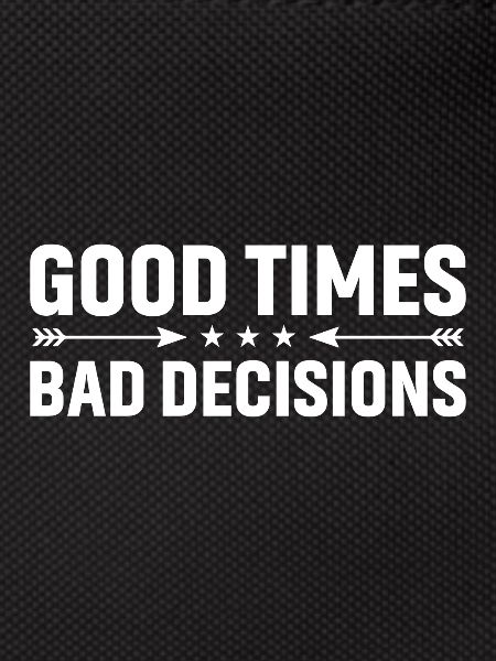 Good times, bad decisions