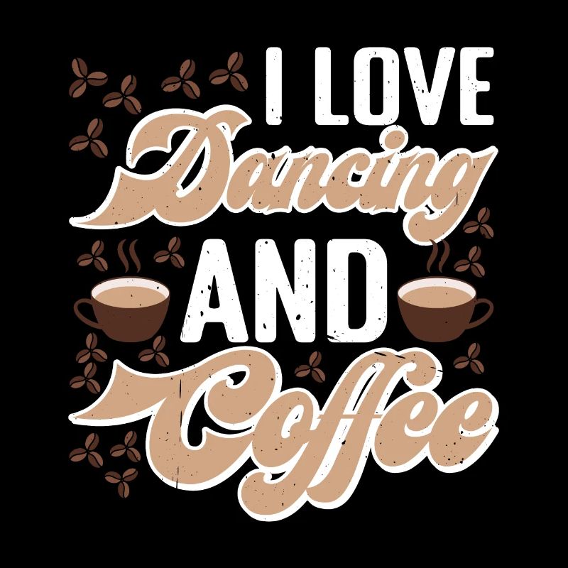 I Love Dancing And Coffee