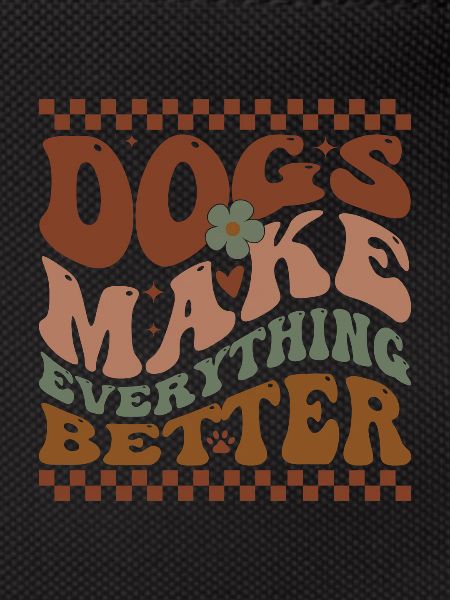 Dogs Make Everything Better